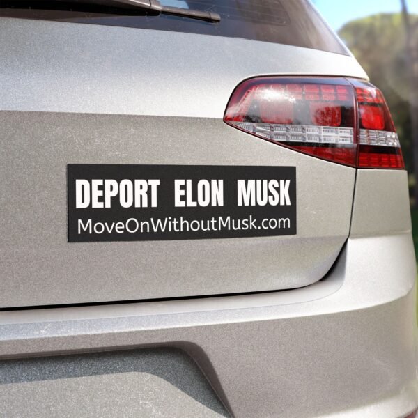 "Deport Elon Musk" Bumper Magnet – Because Mars Can’t Come Soon Enough - Image 4