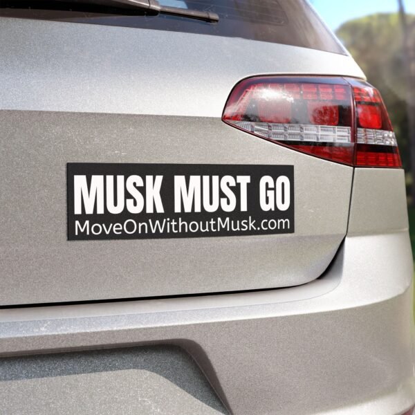"MUSK MUST GO" Bumper Magnet – Let the World Know You're Not on the Spaceship - Image 4